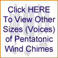 Click HERE To View Other Sizes (Voices) of Pentatonic Wind Chimes