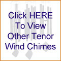 Click HERE To View Other Tenor Wind Chimes